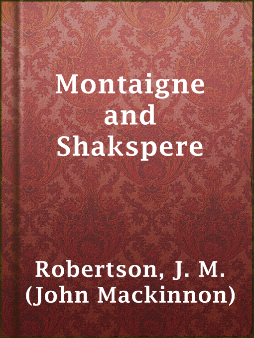 Title details for Montaigne and Shakspere by J. M. (John Mackinnon) Robertson - Available